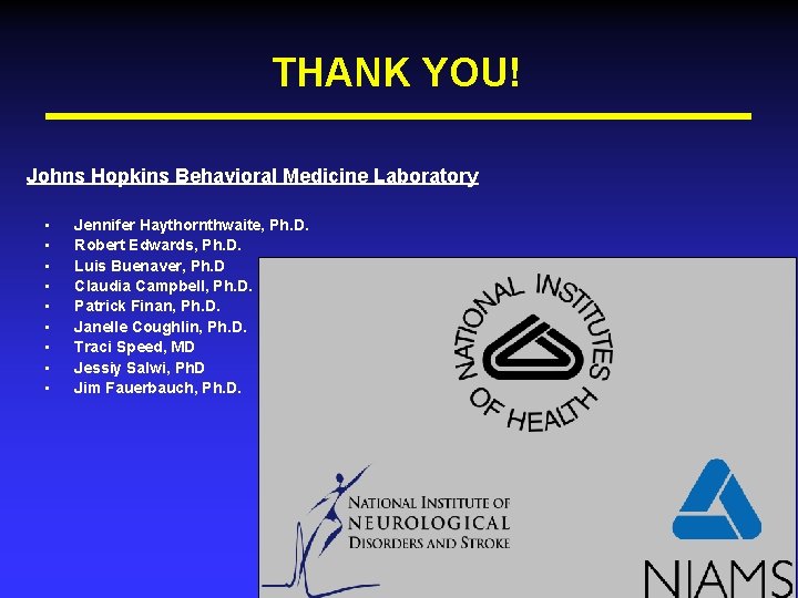 THANK YOU! Johns Hopkins Behavioral Medicine Laboratory • • • Jennifer Haythornthwaite, Ph. D.