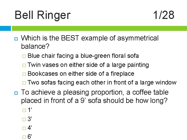 Bell Ringer 1/28 Which is the BEST example of asymmetrical balance? � Blue chair