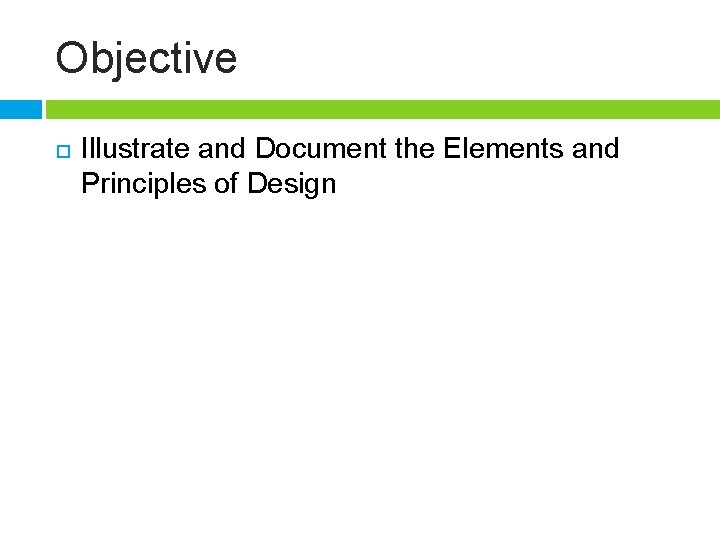 Objective Illustrate and Document the Elements and Principles of Design 