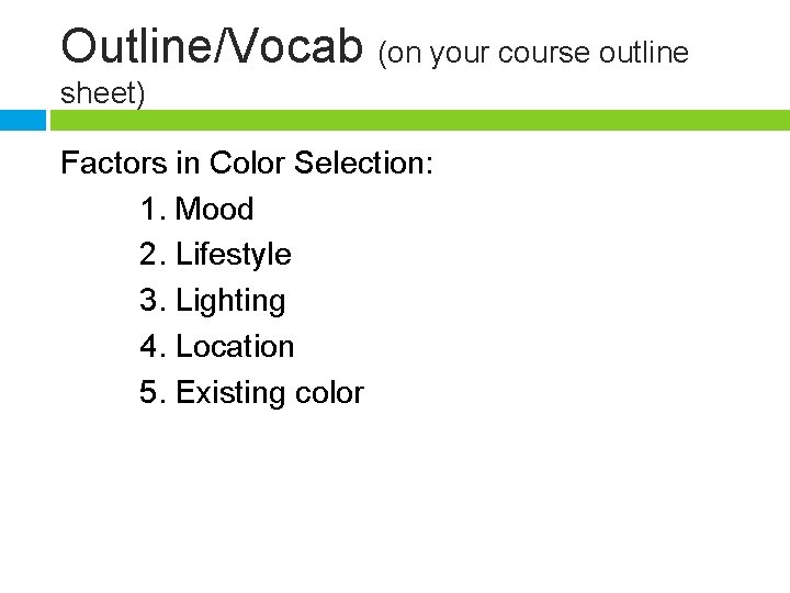 Outline/Vocab (on your course outline sheet) Factors in Color Selection: 1. Mood 2. Lifestyle