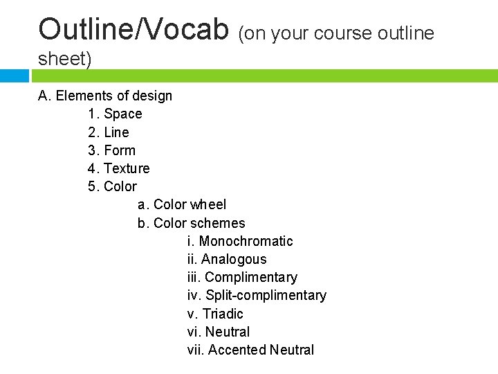 Outline/Vocab (on your course outline sheet) A. Elements of design 1. Space 2. Line