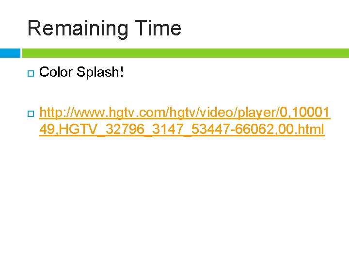 Remaining Time Color Splash! http: //www. hgtv. com/hgtv/video/player/0, 10001 49, HGTV_32796_3147_53447 -66062, 00. html