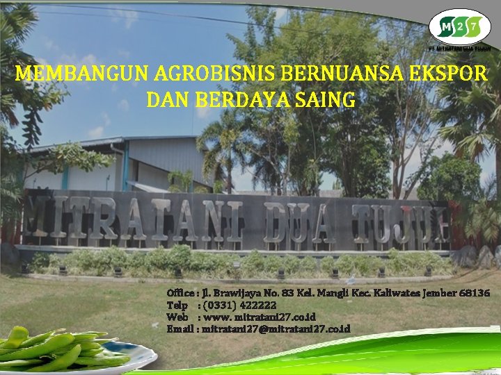 MEMBANGUN AGROBISNIS BERNUANSA EKSPOR DAN BERDAYA SAING Office : Jl. Brawijaya No. 83 Kel.