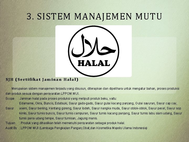 3. SISTEM MANAJEMEN MUTU SJH (Sertifikat Jaminan Halal) Merupakan sistem manajemen terpadu yang disusun,