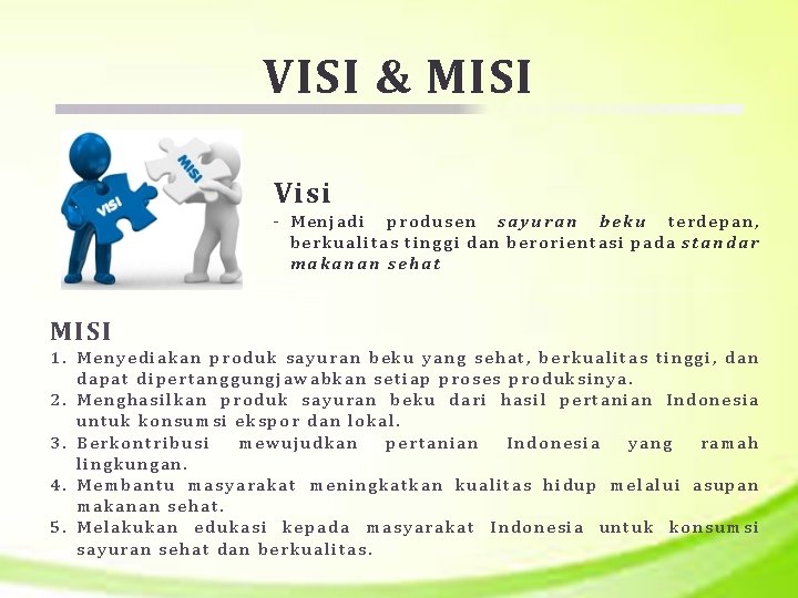 VISI & MISI Visi - Menjadi produsen sayuran beku terdepan, berkualitas tinggi dan berorientasi