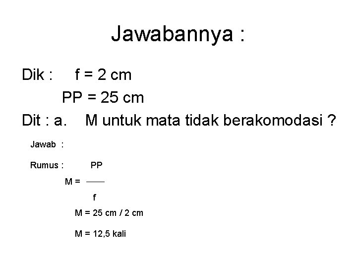 Jawabannya : Dik : f = 2 cm PP = 25 cm Dit :