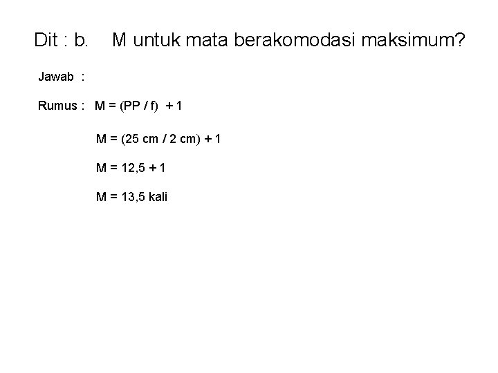 Dit : b. M untuk mata berakomodasi maksimum? Jawab : Rumus : M =