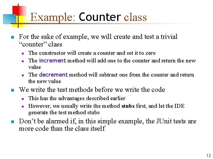 Example: Counter class n For the sake of example, we will create and test