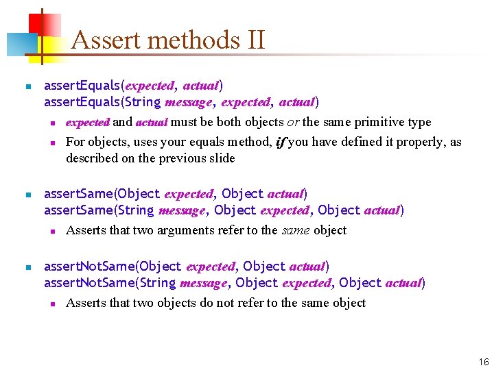 Assert methods II n n n assert. Equals(expected, actual) assert. Equals(String message, expected, actual)