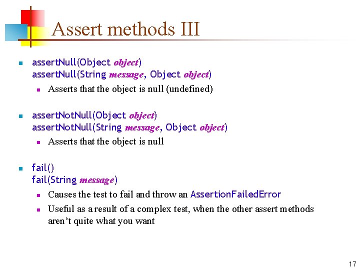 Assert methods III n n n assert. Null(Object object) assert. Null(String message, Object object)