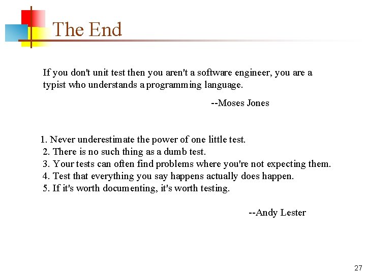 The End If you don't unit test then you aren't a software engineer, you