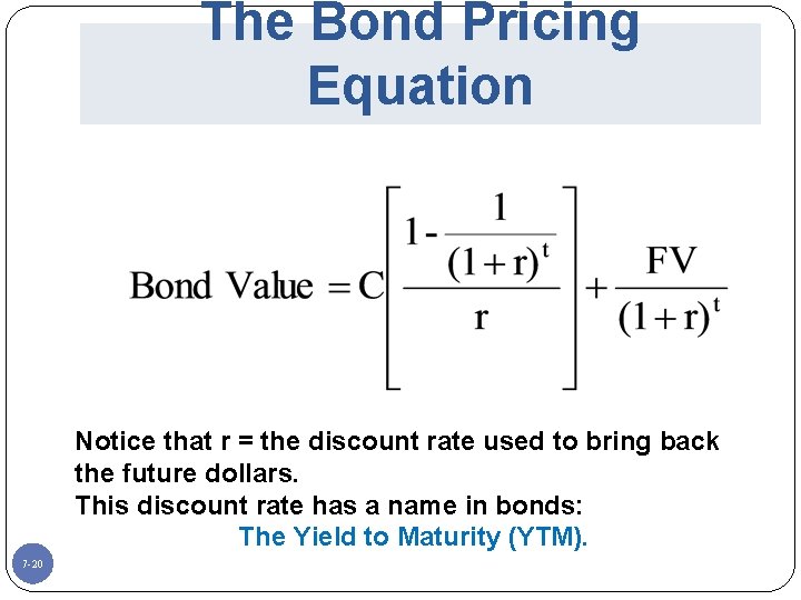 The Bond Pricing Equation Notice that r = the discount rate used to bring