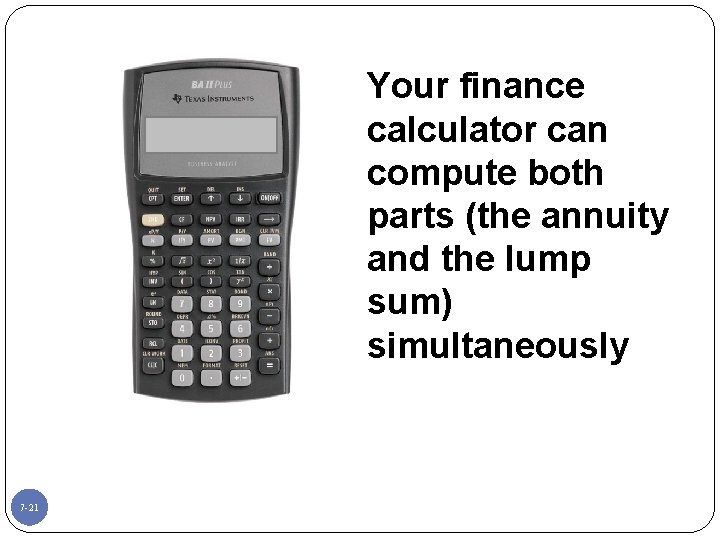 Your finance calculator can compute both parts (the annuity and the lump sum) simultaneously