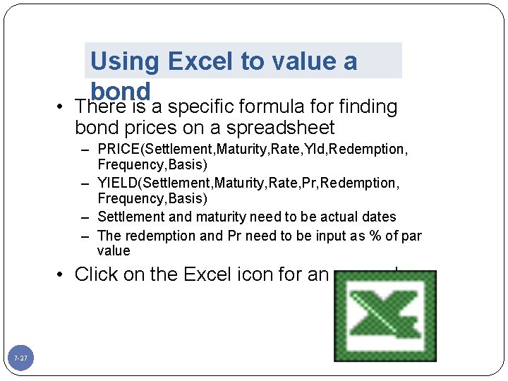 Using Excel to value a bond • There is a specific formula for finding