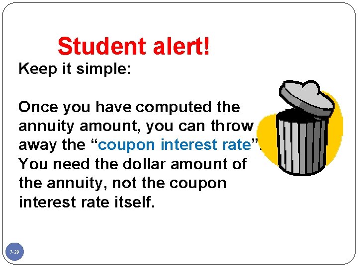Student alert! Keep it simple: Once you have computed the annuity amount, you can
