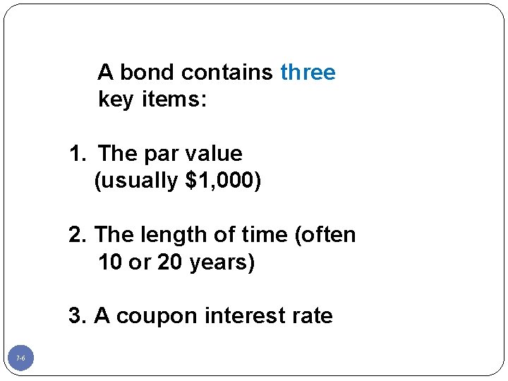 A bond contains three key items: 1. The par value (usually $1, 000) 2.