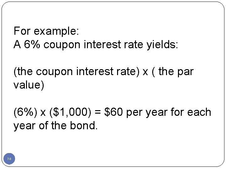 For example: A 6% coupon interest rate yields: (the coupon interest rate) x (