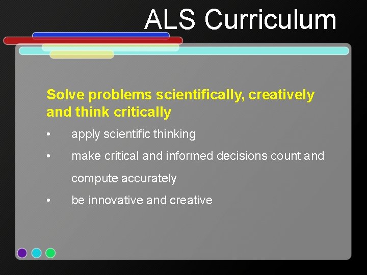 ALS Curriculum Solve problems scientifically, creatively and think critically • apply scientific thinking •