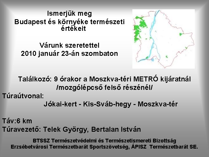 Ismerjük meg Budapest és környéke természeti értékeit Várunk szeretettel 2010 január 23 -án szombaton