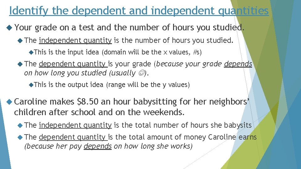 Identify the dependent and independent quantities Your grade on a test and the number