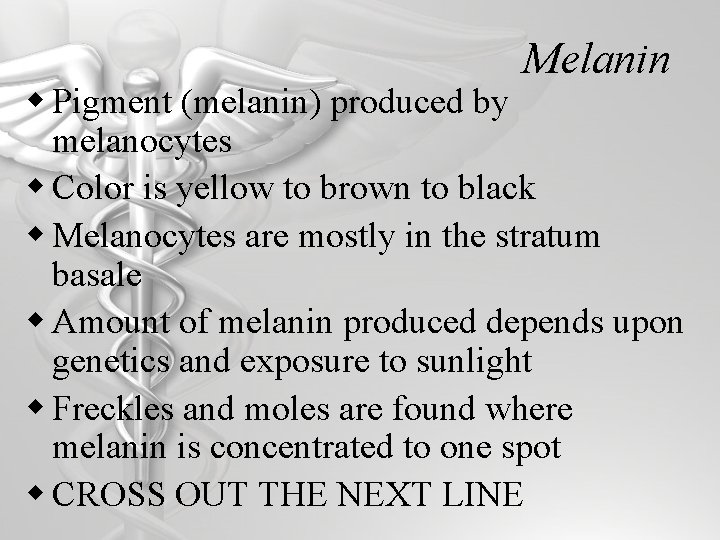 Melanin w Pigment (melanin) produced by melanocytes w Color is yellow to brown to