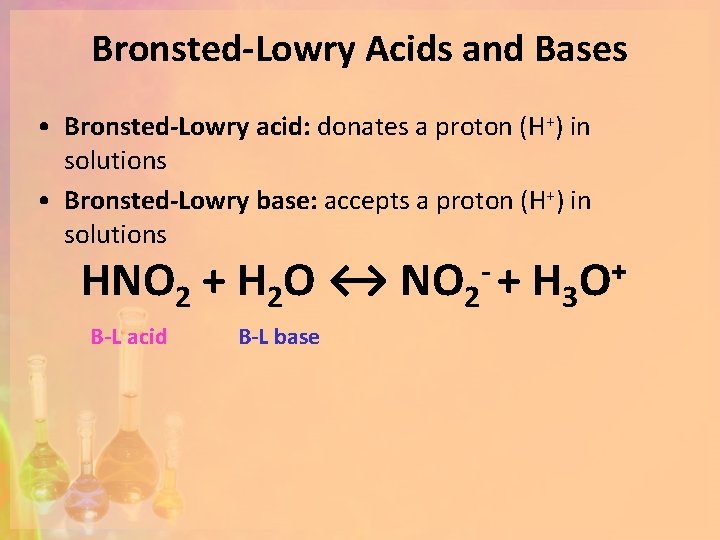 Bronsted-Lowry Acids and Bases • Bronsted-Lowry acid: donates a proton (H+) in solutions •