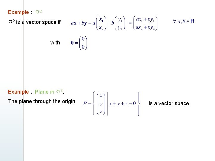 Example : R 2 is a vector space if with Example : Plane in Example : R 2 is a vector space if with Example : Plane in