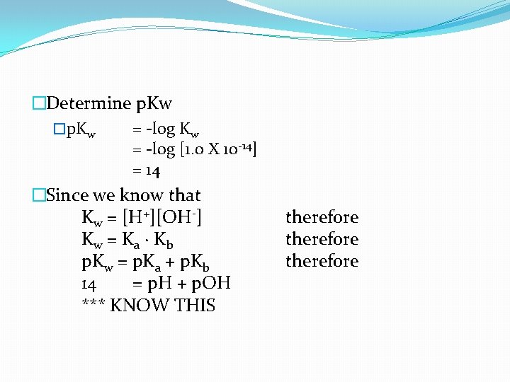 �Determine p. Kw �p. Kw = -log [1. 0 X 10 -14] = 14