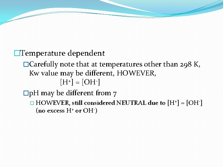 �Temperature dependent �Carefully note that at temperatures other than 298 K, Kw value may