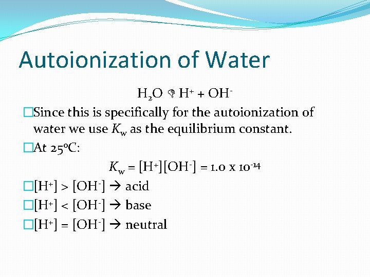 Autoionization of Water H 2 O H+ + OH�Since this is specifically for the