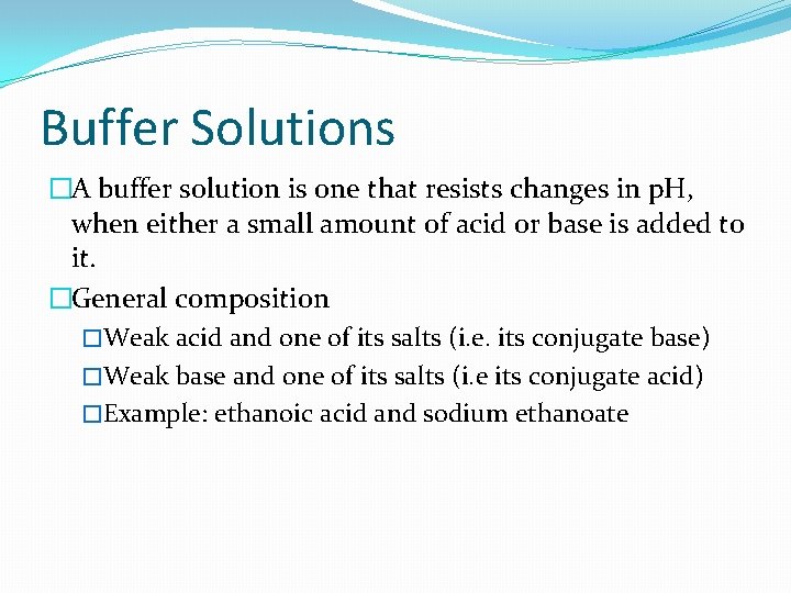 Buffer Solutions �A buffer solution is one that resists changes in p. H, when