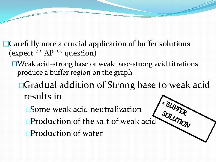 �Carefully note a crucial application of buffer solutions (expect ** AP ** question) �Weak