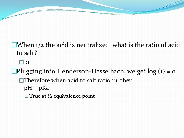 �When 1/2 the acid is neutralized, what is the ratio of acid to salt?