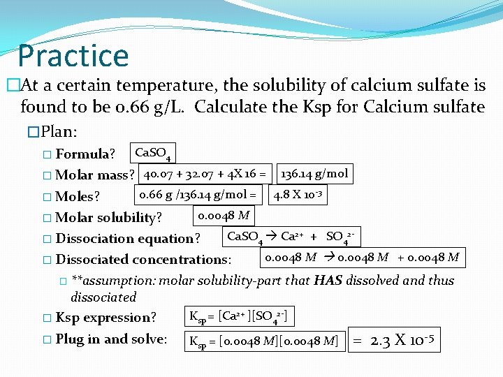 Practice �At a certain temperature, the solubility of calcium sulfate is found to be