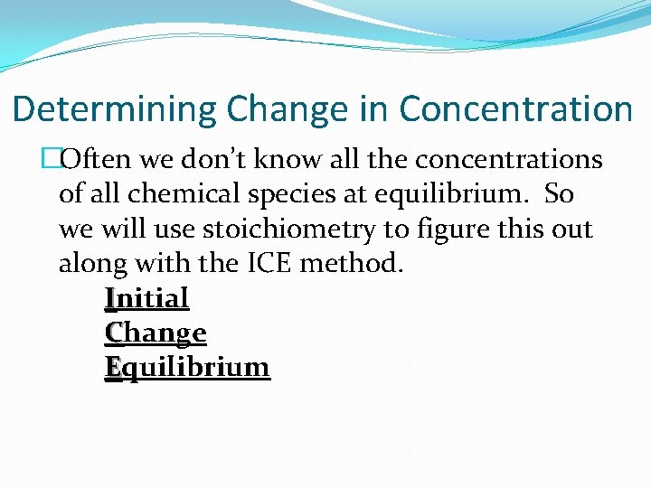Determining Change in Concentration �Often we don’t know all the concentrations of all chemical
