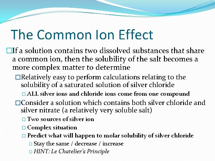 The Common Ion Effect �If a solution contains two dissolved substances that share a