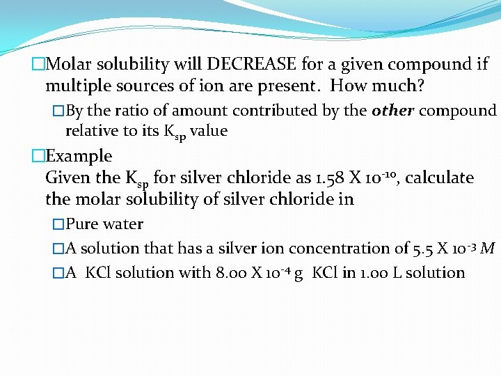 �Molar solubility will DECREASE for a given compound if multiple sources of ion are