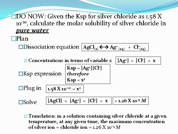 �DO NOW: Given the Ksp for silver chloride as 1. 58 X 10 -10,