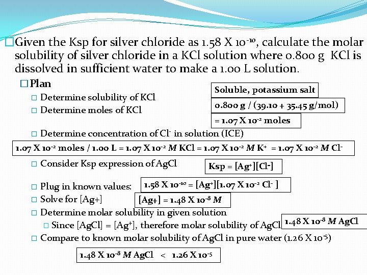 �Given the Ksp for silver chloride as 1. 58 X 10 -10, calculate the