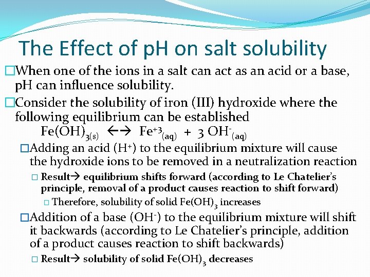 The Effect of p. H on salt solubility �When one of the ions in
