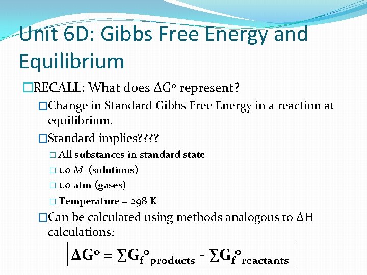 Unit 6 D: Gibbs Free Energy and Equilibrium �RECALL: What does ∆Go represent? �Change