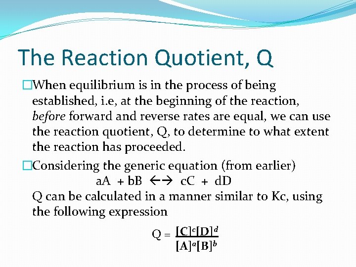 The Reaction Quotient, Q �When equilibrium is in the process of being established, i.