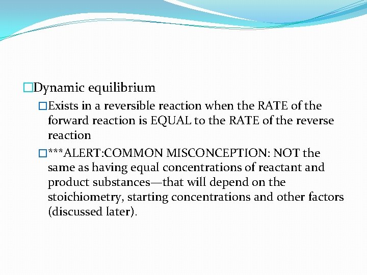 �Dynamic equilibrium �Exists in a reversible reaction when the RATE of the forward reaction