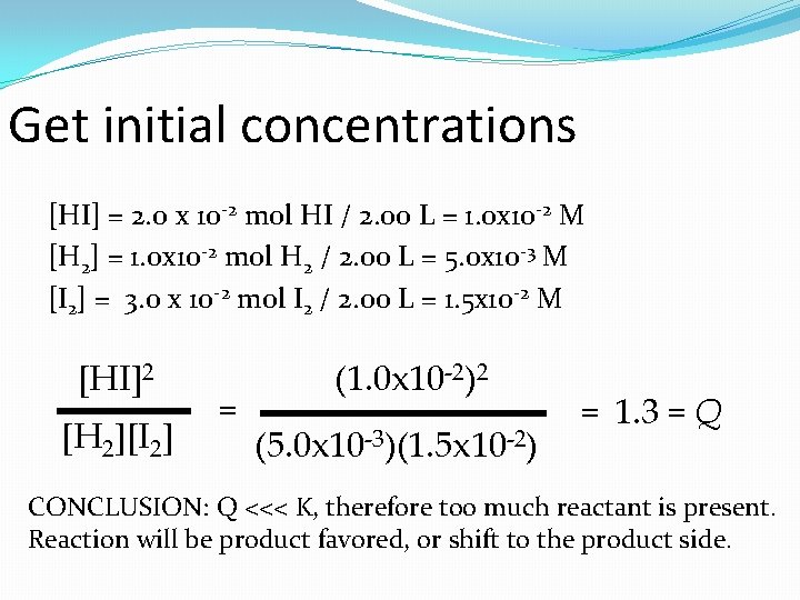 Get initial concentrations [HI] = 2. 0 x 10 -2 mol HI / 2.