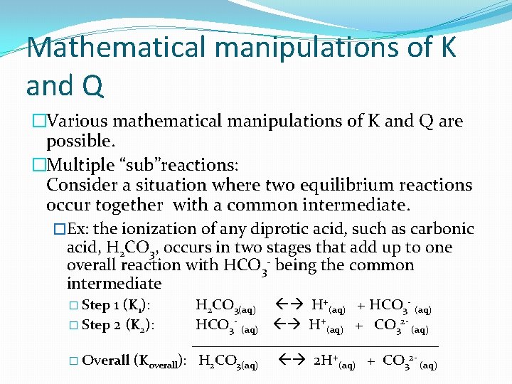 Mathematical manipulations of K and Q �Various mathematical manipulations of K and Q are