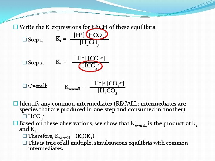 � Write the K expressions for EACH of these equilibria [H+] [HCO 3 -]