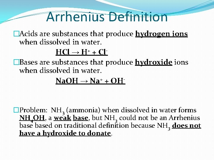 Arrhenius Definition �Acids are substances that produce hydrogen ions when dissolved in water. HCl