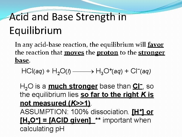 Acid and Base Strength in Equilibrium In any acid-base reaction, the equilibrium will favor