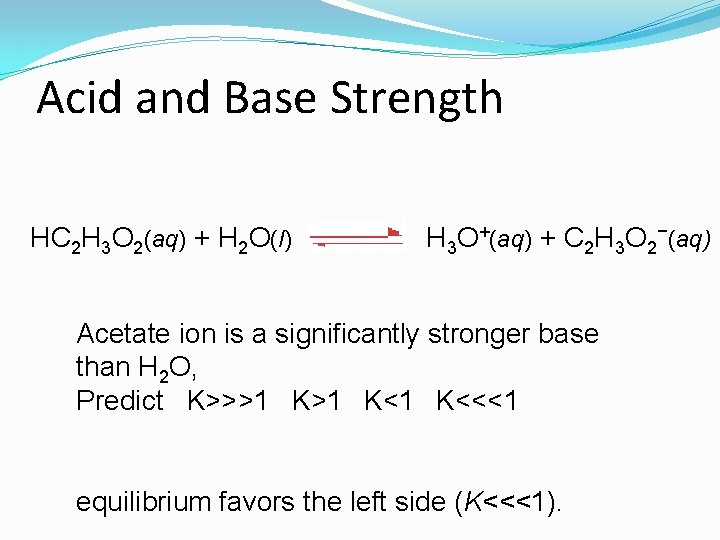 Acid and Base Strength HC 2 H 3 O 2(aq) + H 2 O(l)