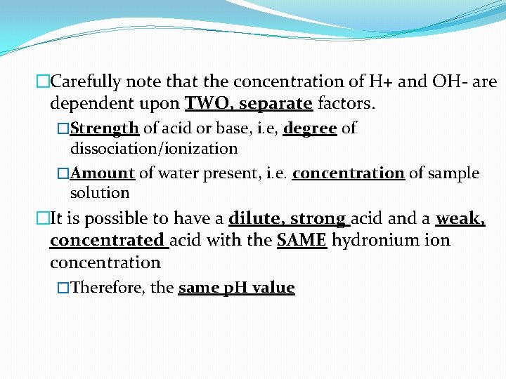 �Carefully note that the concentration of H+ and OH- are dependent upon TWO, separate